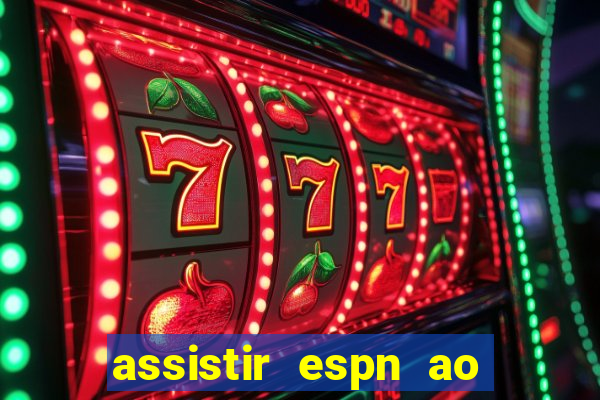 assistir espn ao vivo multicanais